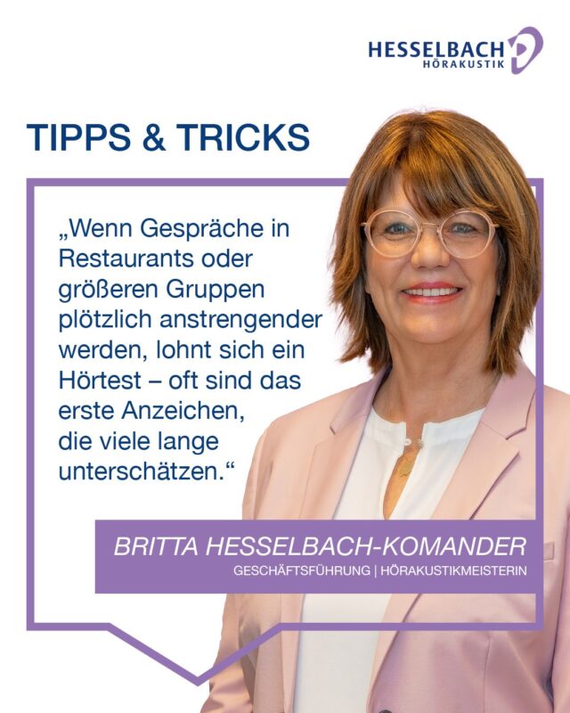 💡 Tipps & Tricks aus der Hörakustik 👂

„Wenn Gespräche in Restaurants oder größeren Gruppen plötzlich anstrengender werden, lohnt sich ein Hörtest – oft sind das erste Anzeichen, die viele lange unterschätzen.“

👉 Ein Tipp von Britta Hesselbach-Komander
Geschäftsführung | Hörakustikmeisterin | Tinnitus-Retrainerin | Pädakustikerin | Audiotherapeutin 💜

Mit viel Erfahrung und persönlichem Engagement begleitet sie Kundinnen und Kunden auf dem Weg zu besserem Hören – individuell, ehrlich und mit viel Herz. 🤝

Unser Tipp: Hören Sie auf die kleinen Veränderungen im Alltag und lassen Sie Ihr Gehör frühzeitig überprüfen.

#HesselbachHörakustik #TippsUndTricks #Hörgesundheit #BesserHören #Hörtest #SchonGehört #Hörakustik #Gesundheit #Expertentipp #VerstehenStattÜberhören